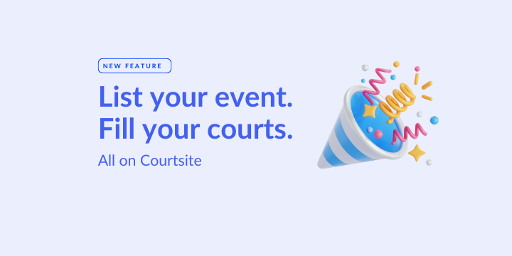 List Your Event. Fill Your Courts. All on Courtsite.